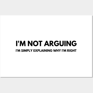 I'm Not Arguing I'm Simply Explaining Why I'm Right. Funny Sarcastic Saying Posters and Art